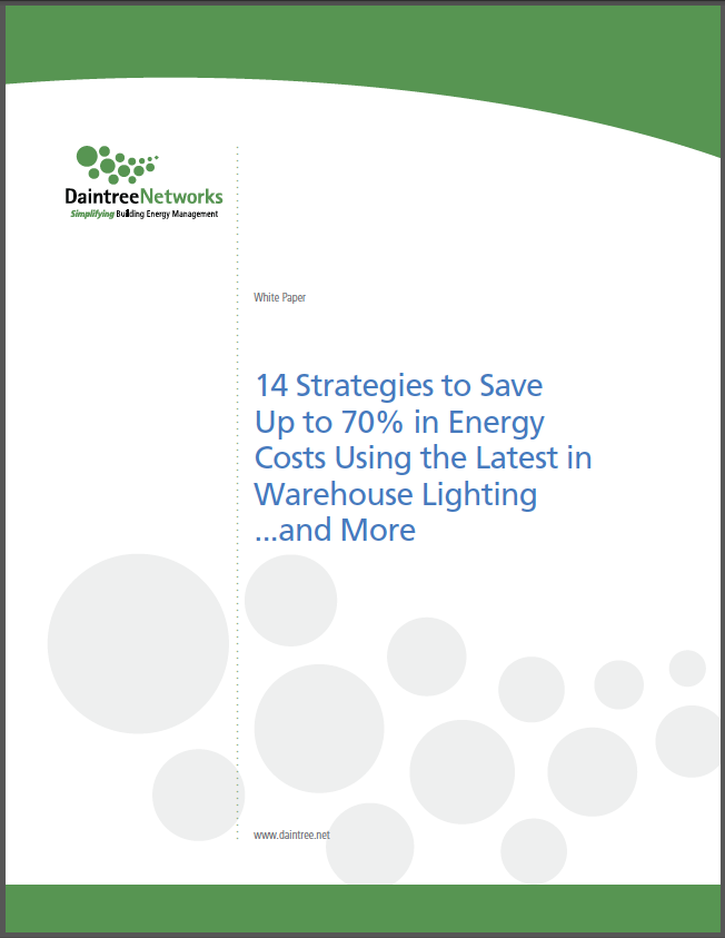 14 Strategies to Save up to 70% in Energy Costs Using the Latest in Warehouse Lighting…and More